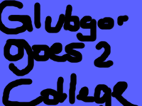 Glubgor's first outing, GLUBGOR GOES TO COLLEGE